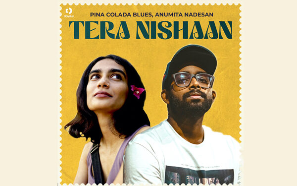 Pina Colada Blues and Anumita Nadesan come together to create a musical masterpiece ‘Tera Nishaan’, food for your soul