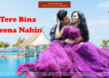 ‘Tere Bina Jeena Nahin’ Romantic Album Featuring Bollywood Actor Shantanu Bhamare & Ruchita Aglawe In Lead Role Released!